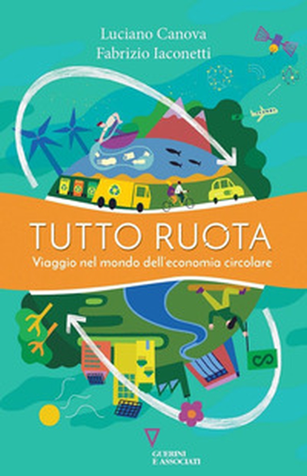 Tutto ruota. Viaggio nel mondo dell'economia circolare - Librerie.coop Tutto ruota. Viaggio nel mondo dell'economia circolare - Librerie.coop