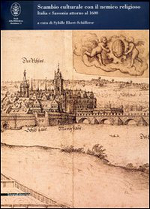Scambio culturale con il nemico religioso. Italia e Sassonia attorno al 1600. Atti della Giornata internazionale di studi (Roma, 4-5 aprile 2005) - Librerie.coop Scambio culturale con il nemico religioso. Italia e Sassonia attorno al 1600. Atti della Giornata internazionale di studi (Roma, 4-5 aprile 2005) - Librerie.coop