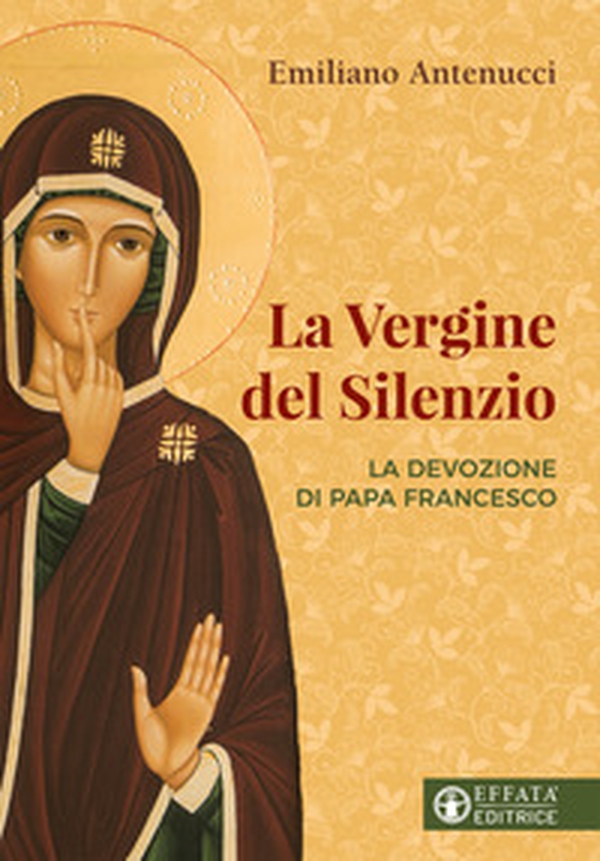 La vergine del silenzio. La devozione di papa Francesco - Librerie.coop La vergine del silenzio. La devozione di papa Francesco - Librerie.coop