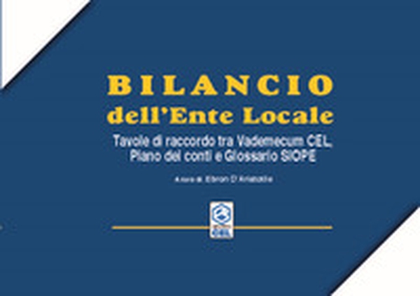 Bilancio dell'ente locale. Tavole di raccordo tra vademecuum CEL, piano dei conti e glossario SIOPE - Librerie.coop Bilancio dell'ente locale. Tavole di raccordo tra vademecuum CEL, piano dei conti e glossario SIOPE - Librerie.coop