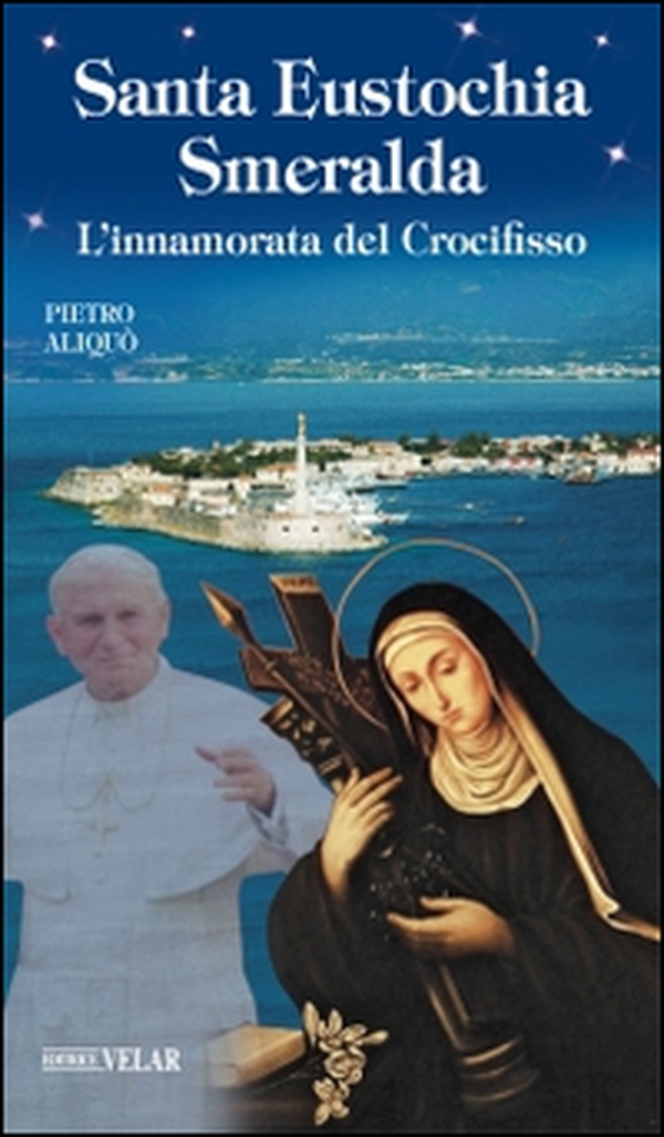 Santa Eustochia Smeralda. L'innamorata del crocifisso - Librerie.coop Santa Eustochia Smeralda. L'innamorata del crocifisso - Librerie.coop