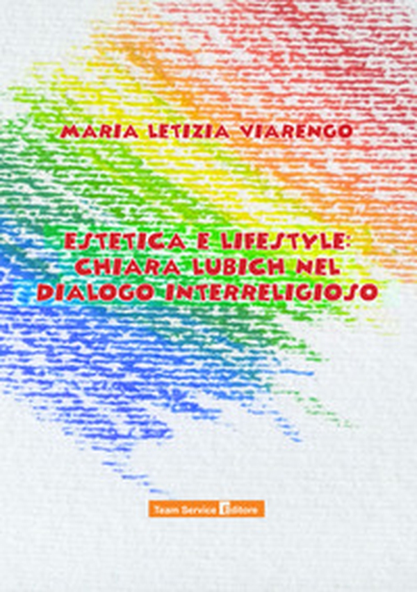 Estetica e lifestyle: Chiara Lubich nel dialogo interreligioso - Librerie.coop Estetica e lifestyle: Chiara Lubich nel dialogo interreligioso - Librerie.coop
