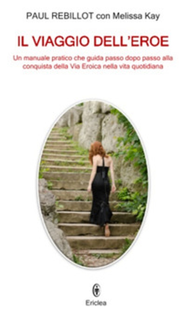 Il viaggio dell'eroe. Un manuale pratico che guida passo dopo passo alla conquista della via eroica nella vita quotidiana - Librerie.coop Il viaggio dell'eroe. Un manuale pratico che guida passo dopo passo alla conquista della via eroica nella vita quotidiana - Librerie.coop