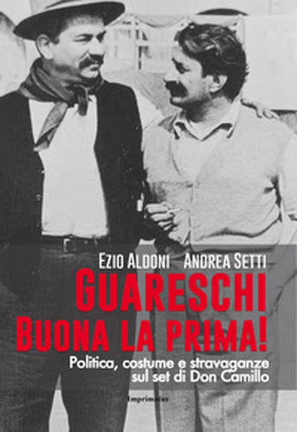 Guareschi. Buona la prima! Politica, costume e stravaganze sul set di Don Camillo - Librerie.coop Guareschi. Buona la prima! Politica, costume e stravaganze sul set di Don Camillo - Librerie.coop