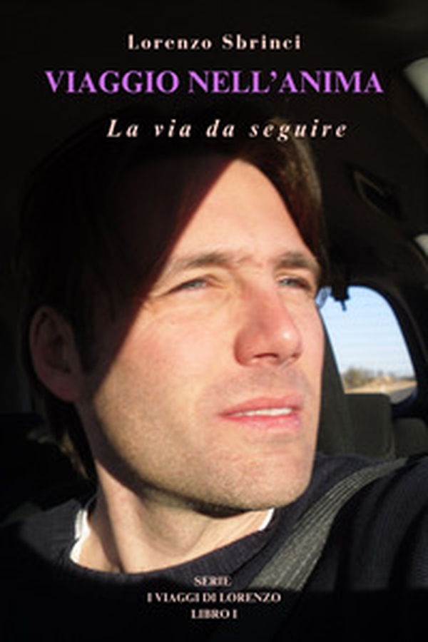 Viaggio nell'anima. La via da seguire. I viaggi di Lorenzo - Vol. 1 - Librerie.coop Viaggio nell'anima. La via da seguire. I viaggi di Lorenzo - Vol. 1 - Librerie.coop