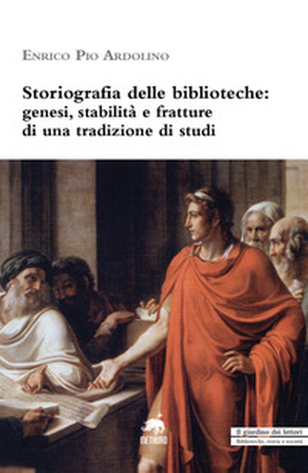 Storiografia delle biblioteche. Genesi, stabilità e fratture di una tradizione di studi - Librerie.coop Storiografia delle biblioteche. Genesi, stabilità e fratture di una tradizione di studi - Librerie.coop