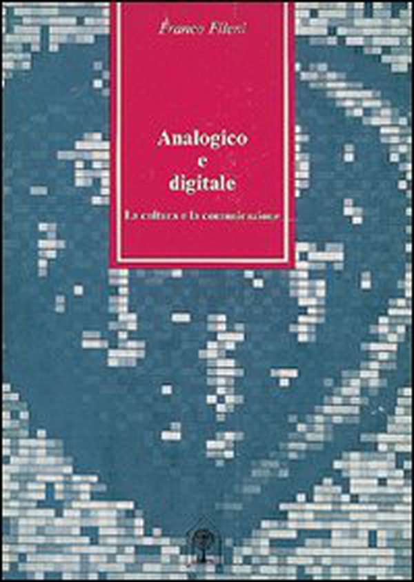 Analogico e digitale. La cultura e la comunicazione - Librerie.coop Analogico e digitale. La cultura e la comunicazione - Librerie.coop