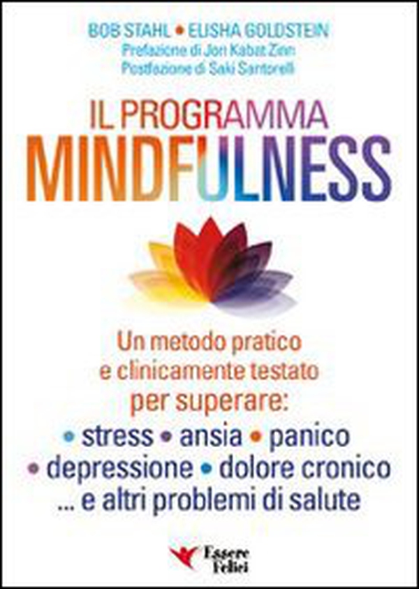 Il programma mindfulness. Un metodo pratico e clinicamente testato per superare: stress, ansia, panico, depressione, dolore cronico... e altri problemi di salute - Librerie.coop Il programma mindfulness. Un metodo pratico e clinicamente testato per superare: stress, ansia, panico, depressione, dolore cronico... e altri problemi di salute - Librerie.coop