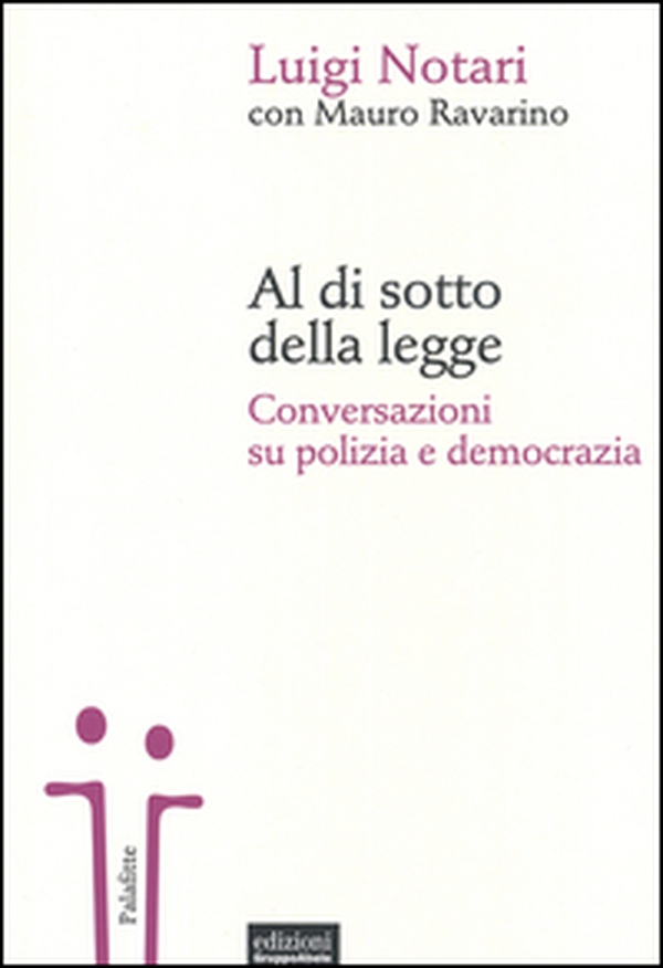 Al di sotto della legge. Conversazioni su polizia e democrazia - Librerie.coop Al di sotto della legge. Conversazioni su polizia e democrazia - Librerie.coop