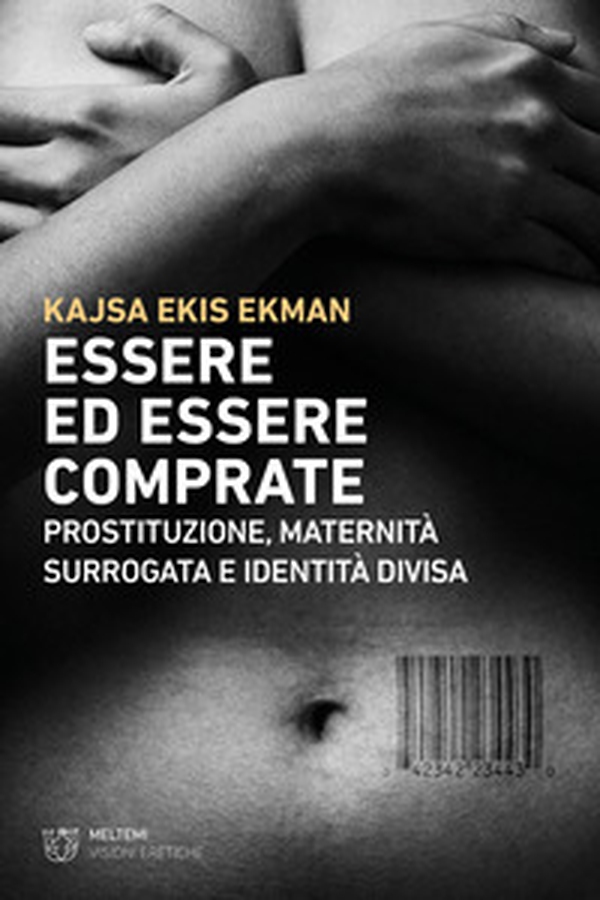 Essere ed essere comprate. Prostituzione, maternità surrogata e identità divisa - Librerie.coop Essere ed essere comprate. Prostituzione, maternità surrogata e identità divisa - Librerie.coop