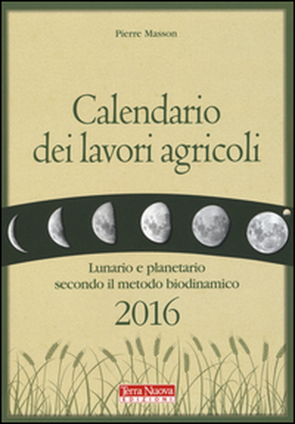 Calendario dei lavori agricoli 2016. Lunario e planetario secondo il metodo biodinamico - Librerie.coop Calendario dei lavori agricoli 2016. Lunario e planetario secondo il metodo biodinamico - Librerie.coop