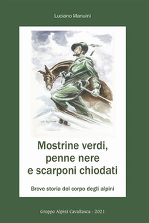 Mostrine verdi, penne nere e scarponi chiodati. Breve storia del corpo degli alpini - Librerie.coop Mostrine verdi, penne nere e scarponi chiodati. Breve storia del corpo degli alpini - Librerie.coop