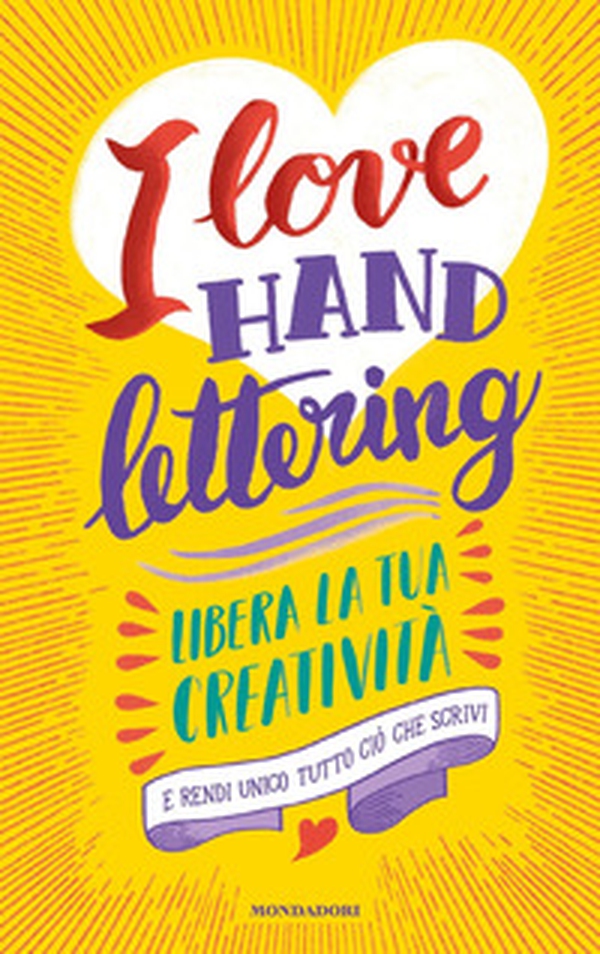 I love hand lettering. Libera la tua creatività e rendi unico tutto ciò che scrivi - Librerie.coop I love hand lettering. Libera la tua creatività e rendi unico tutto ciò che scrivi - Librerie.coop