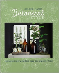 Botanical style. Ispirazioni per arredare casa con piante e fiori - Librerie.coop