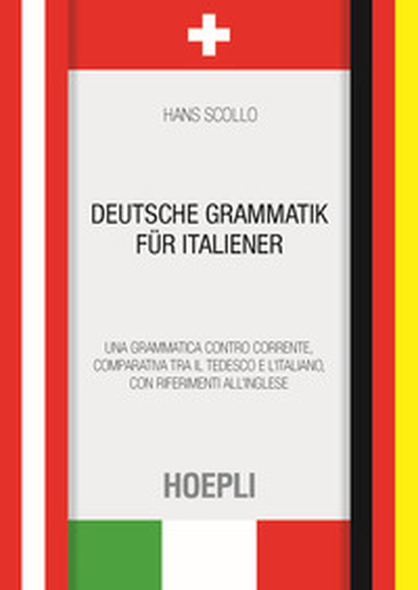 Deutsche Grammatik für italiener. Una grammatica controcorrente, comparativa tra il tedesco e l'italiano, con riferimenti all'inglese - Librerie.coop Deutsche Grammatik für italiener. Una grammatica controcorrente, comparativa tra il tedesco e l'italiano, con riferimenti all'inglese - Librerie.coop