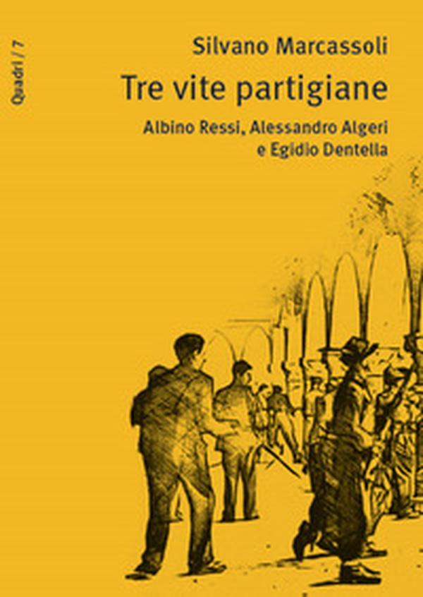 Tre vite partigiane. Albino Ressi, Alessandro Algeri e Egidio Dentella - Librerie.coop Tre vite partigiane. Albino Ressi, Alessandro Algeri e Egidio Dentella - Librerie.coop