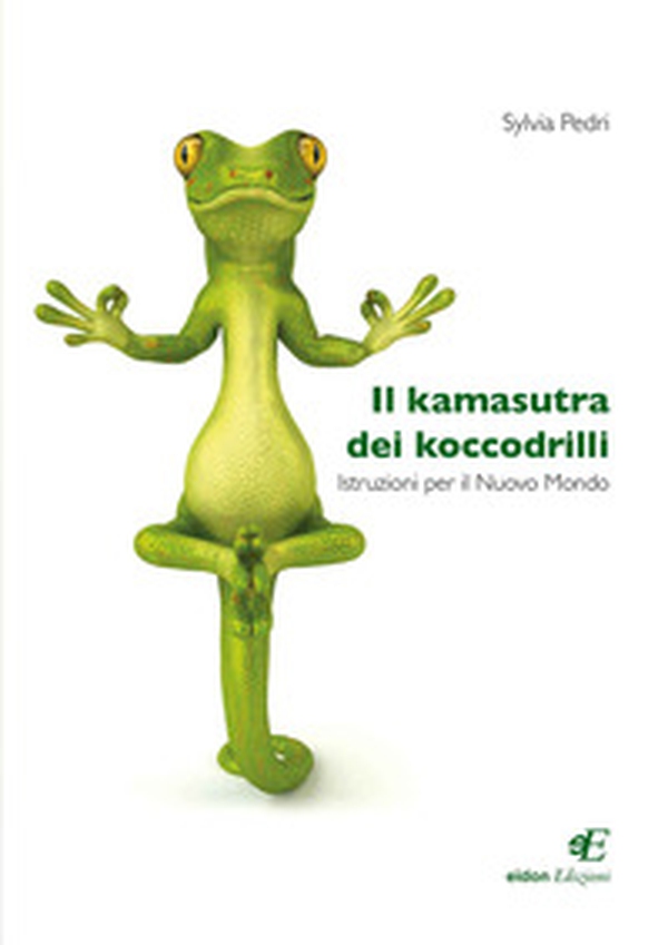 Il kamasutra dei koccodrilli. Istruzioni per il nuovo mondo - Librerie.coop Il kamasutra dei koccodrilli. Istruzioni per il nuovo mondo - Librerie.coop