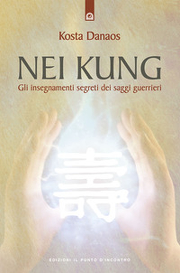 Nei Kung. Gli insegnamenti segreti dei saggi guerrieri - Librerie.coop Nei Kung. Gli insegnamenti segreti dei saggi guerrieri - Librerie.coop