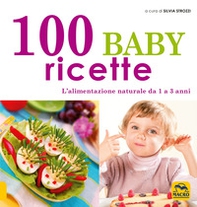 100 baby ricette. L'alimentazione naturale da 1 ai 3 anni - Librerie.coop