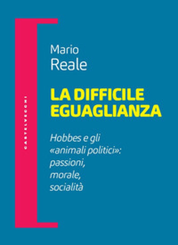 La difficile eguaglianza. Hobbes e gli «animali politici»: passioni morale socialità - Librerie.coop La difficile eguaglianza. Hobbes e gli «animali politici»: passioni morale socialità - Librerie.coop