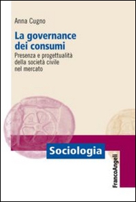 La governance dei consumi. Presenza e progettualità della società civile nel mercato - Librerie.coop