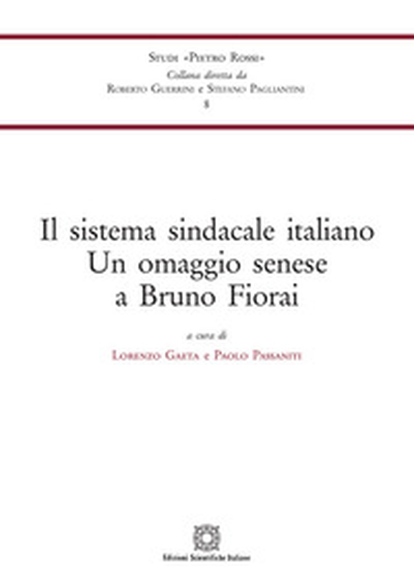 Il sistema sindacale italiano. Un omaggio senese a Bruno Fiorai - Librerie.coop Il sistema sindacale italiano. Un omaggio senese a Bruno Fiorai - Librerie.coop