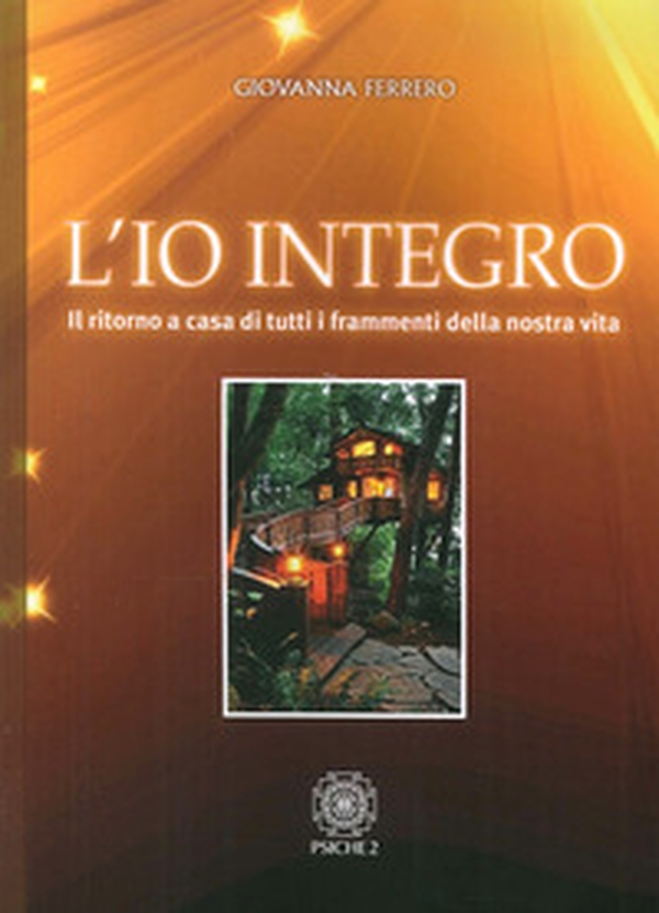 L'io integro. Il ritorno a casa di tutti i frammenti della nostra vita - Librerie.coop L'io integro. Il ritorno a casa di tutti i frammenti della nostra vita - Librerie.coop