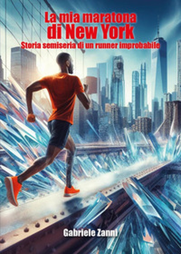 La mia maratona di New York. Storia semiseria di un runner improbabile - Librerie.coop La mia maratona di New York. Storia semiseria di un runner improbabile - Librerie.coop