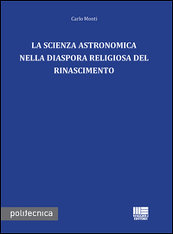 La scienza astronomica nella diaspora religiosa del rinascimento - Librerie.coop La scienza astronomica nella diaspora religiosa del rinascimento - Librerie.coop