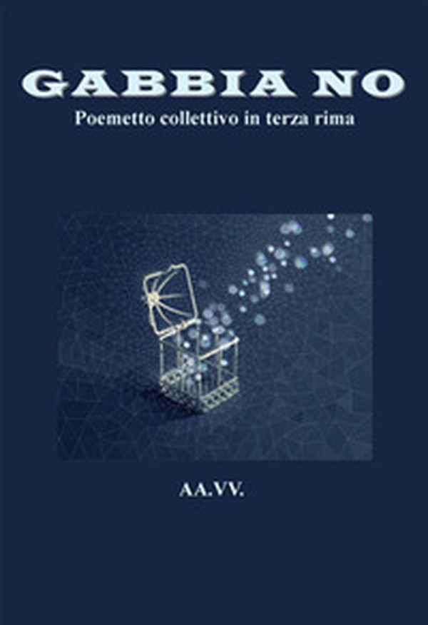 Gabbia no. Poemetto collettivo in terza rima - Librerie.coop Gabbia no. Poemetto collettivo in terza rima - Librerie.coop