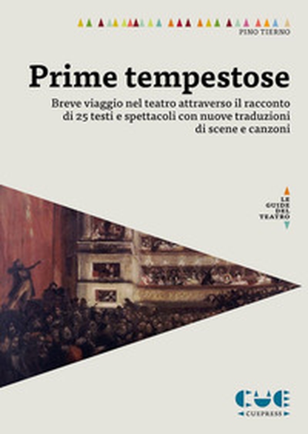 Prime tempestose. Breve viaggio nel teatro attraverso il racconto di 25 testi e spettacoli con nuove traduzioni di scene e canzoni - Librerie.coop Prime tempestose. Breve viaggio nel teatro attraverso il racconto di 25 testi e spettacoli con nuove traduzioni di scene e canzoni - Librerie.coop