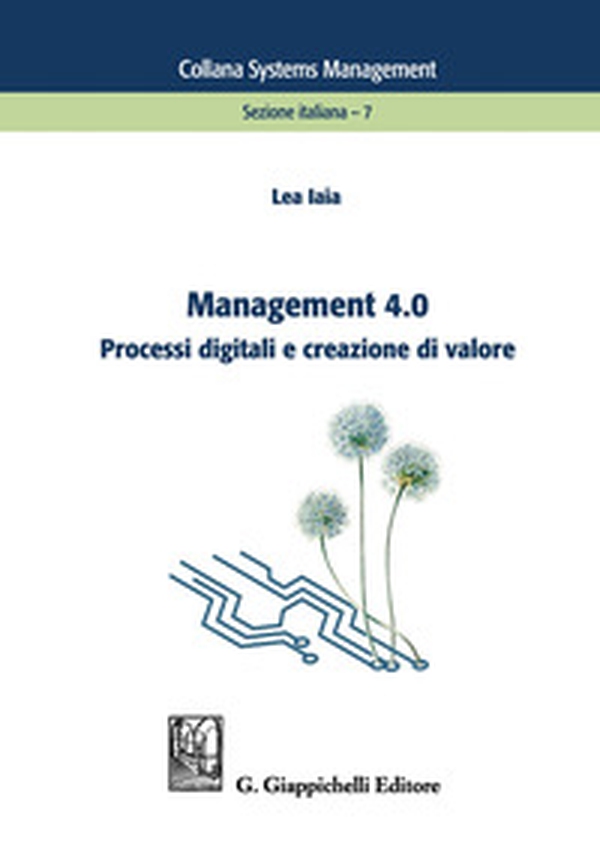 Management 4.0. Processi digitali e creazione di valore - Librerie.coop Management 4.0. Processi digitali e creazione di valore - Librerie.coop