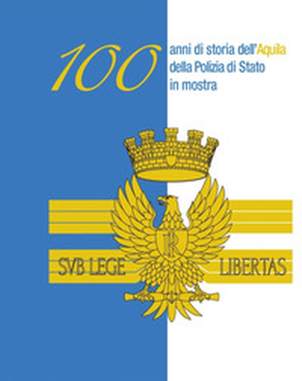 100 anni di storia dell'aquila della Polizia di Stato in mostra - Librerie.coop 100 anni di storia dell'aquila della Polizia di Stato in mostra - Librerie.coop
