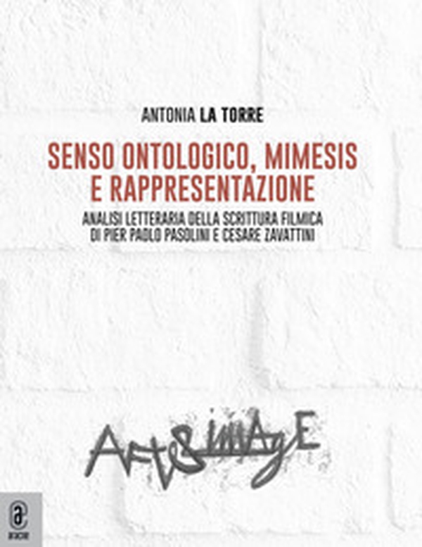 Senso ontologico, mimesis e rappresentazione. Analisi letteraria della scrittura filmica di Pier Paolo Pasolini e Cesare Zavattini - Librerie.coop Senso ontologico, mimesis e rappresentazione. Analisi letteraria della scrittura filmica di Pier Paolo Pasolini e Cesare Zavattini - Librerie.coop