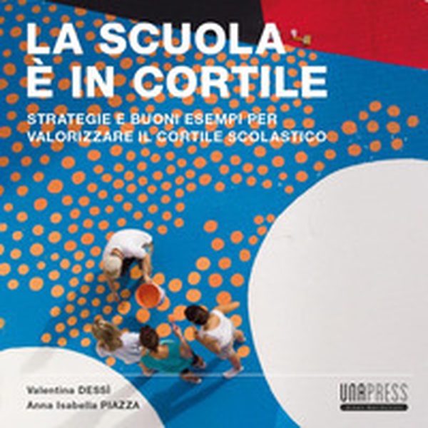 La scuola è in cortile. Strategie e buoni esempi per valorizzare il cortile scolastico - Librerie.coop La scuola è in cortile. Strategie e buoni esempi per valorizzare il cortile scolastico - Librerie.coop