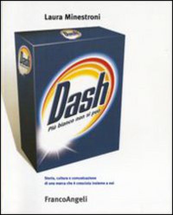 Dash. Più bianco non si può. Storia cultura e comunicazione di una marca che è cresciuta insieme a noi - Librerie.coop Dash. Più bianco non si può. Storia cultura e comunicazione di una marca che è cresciuta insieme a noi - Librerie.coop