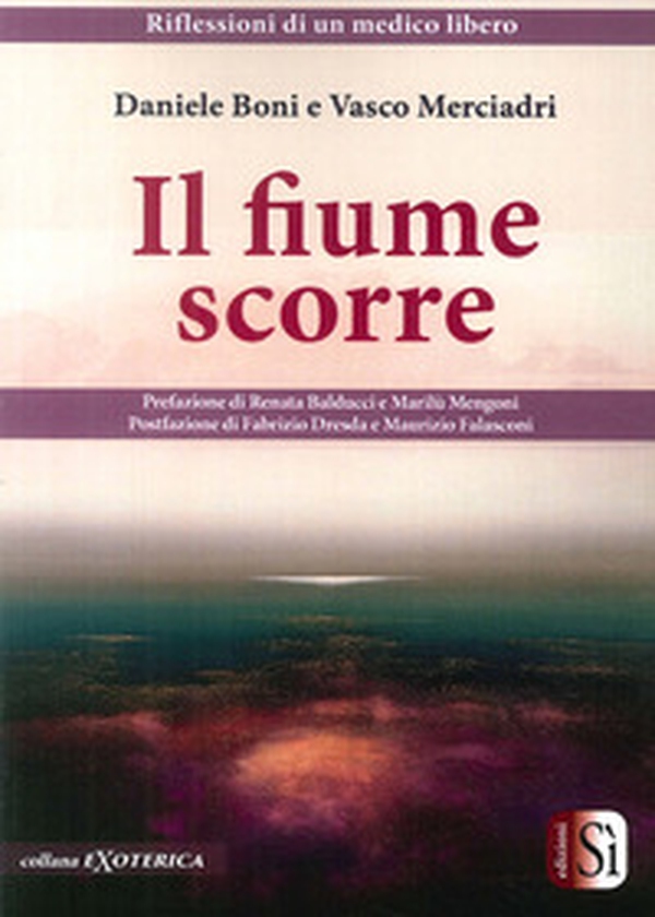 Il fiume scorre. Riflessioni di un medico libero - Librerie.coop Il fiume scorre. Riflessioni di un medico libero - Librerie.coop