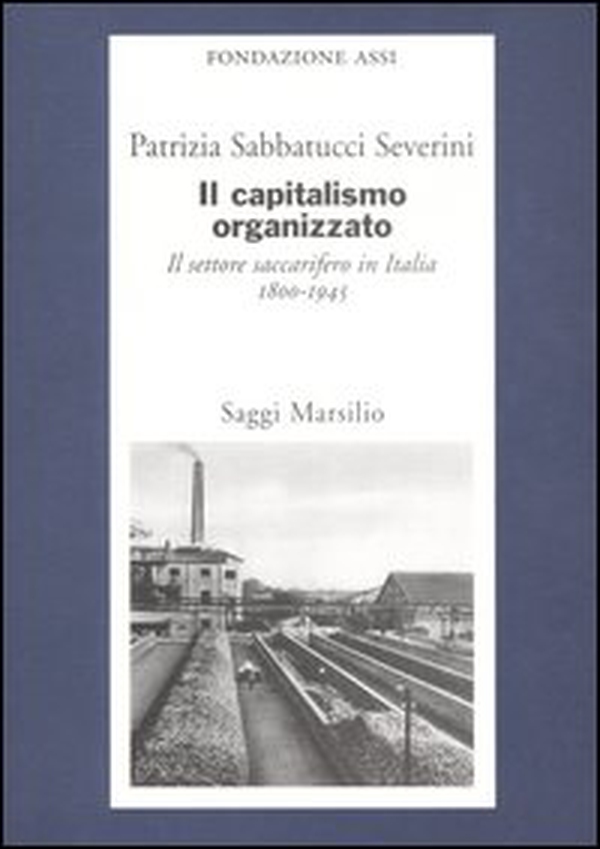 Il capitalismo organizzato. Il settore saccarifero in Italia (1800-1945) - Librerie.coop Il capitalismo organizzato. Il settore saccarifero in Italia (1800-1945) - Librerie.coop