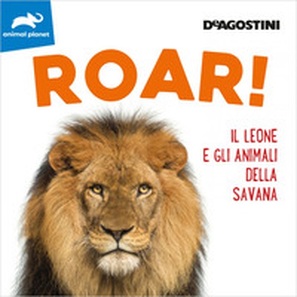 Roar! Il leone e gli animali della savana - Librerie.coop Roar! Il leone e gli animali della savana - Librerie.coop