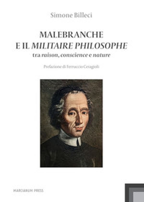 Malebranche e il Militaire Philosophe. Tra raison, conscience e nature - Librerie.coop Malebranche e il Militaire Philosophe. Tra raison, conscience e nature - Librerie.coop
