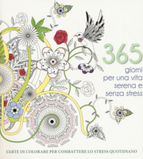 365 giorni per una vita serena e senza stress. L'arte di colorare per combattere lo stress quotidiano - Librerie.coop 365 giorni per una vita serena e senza stress. L'arte di colorare per combattere lo stress quotidiano - Librerie.coop