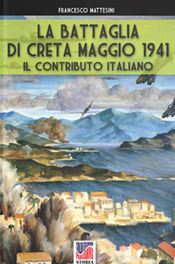 La battaglia di Creta. Maggio 1941. Il contributo italiano - Librerie.coop La battaglia di Creta. Maggio 1941. Il contributo italiano - Librerie.coop