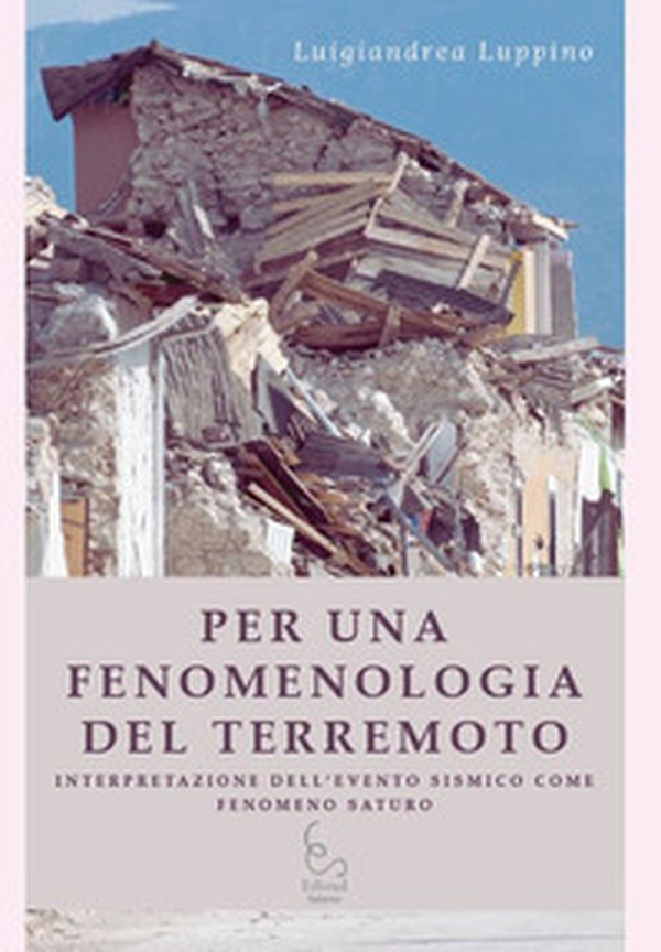 Per una fenomenologia del terremoto. Interpretazione dell'evento sismico come fenomeno saturo - Librerie.coop Per una fenomenologia del terremoto. Interpretazione dell'evento sismico come fenomeno saturo - Librerie.coop