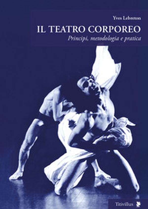 Il teatro corporeo. Principi, metodologia e pratica - Librerie.coop Il teatro corporeo. Principi, metodologia e pratica - Librerie.coop