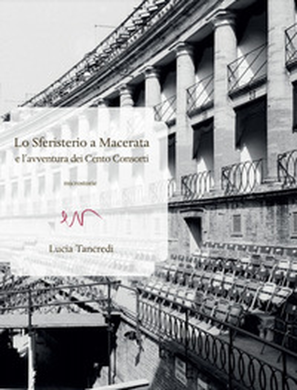 Lo Sferisterio a Macerata e l'avventura dei Cento Consorti - Librerie.coop Lo Sferisterio a Macerata e l'avventura dei Cento Consorti - Librerie.coop