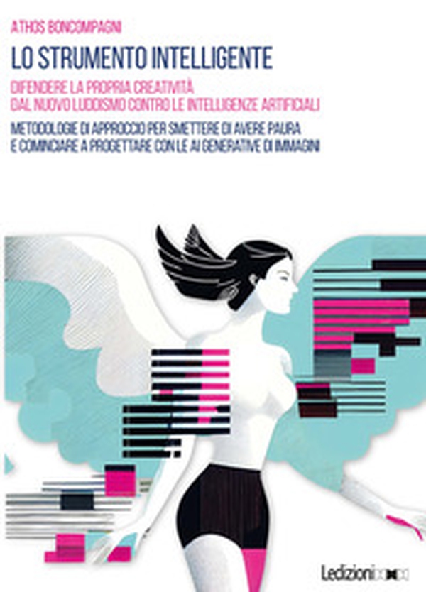 Lo strumento intelligente. Difendere la propria creatività dal nuovo luddismo contro le Intelligenze Artificiali - Librerie.coop Lo strumento intelligente. Difendere la propria creatività dal nuovo luddismo contro le Intelligenze Artificiali - Librerie.coop