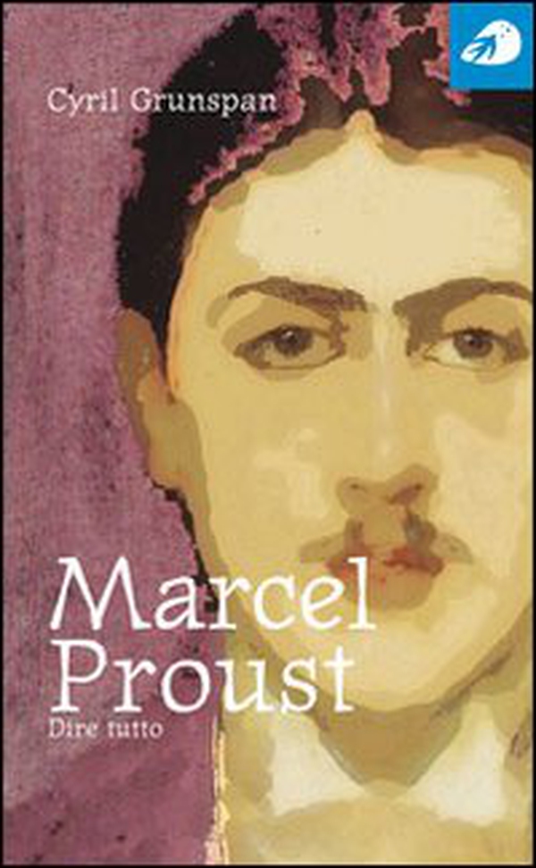 Marcel Proust. Dire tutto - Librerie.coop Marcel Proust. Dire tutto - Librerie.coop