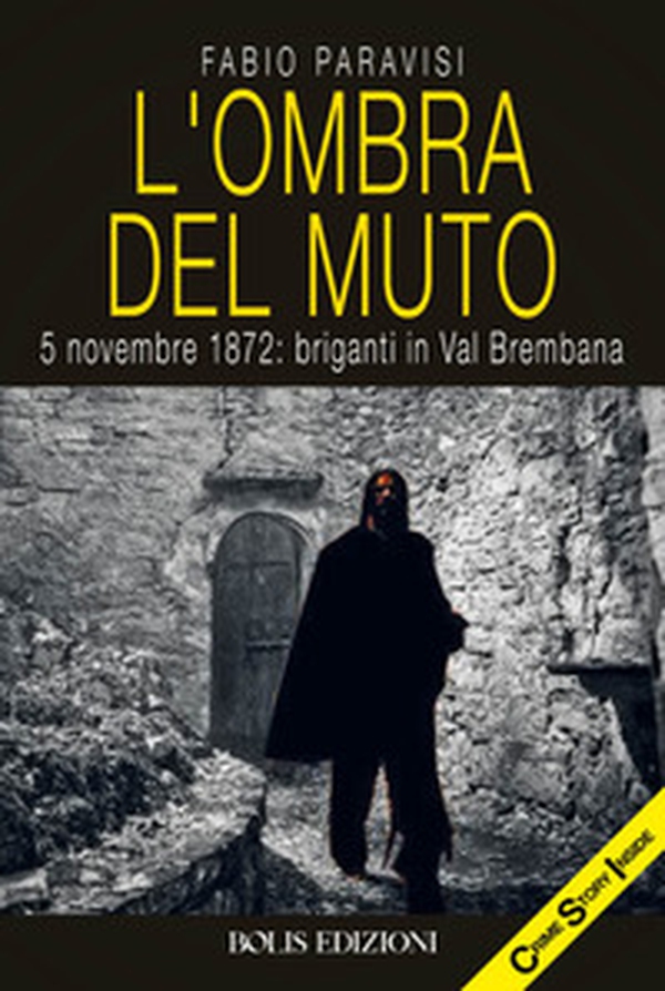 L'ombra del muto. 5 novembre 1872, briganti in Val Brembana - Librerie.coop L'ombra del muto. 5 novembre 1872, briganti in Val Brembana - Librerie.coop