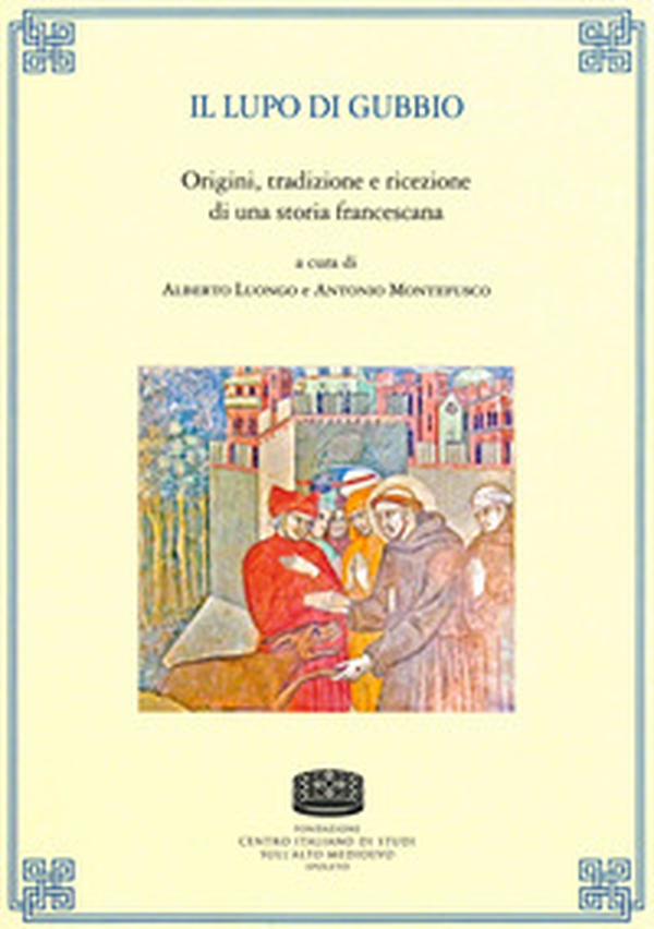 Il lupo di Gubbio. Origini, tradizione e ricezione di una storia francescana - Librerie.coop Il lupo di Gubbio. Origini, tradizione e ricezione di una storia francescana - Librerie.coop