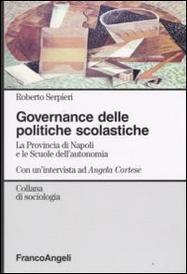 Governance delle politiche scolastiche. La provincia di Napoli e le scuole dell'autonomia. Con un'intervista ad Angela Cortese - Librerie.coop Governance delle politiche scolastiche. La provincia di Napoli e le scuole dell'autonomia. Con un'intervista ad Angela Cortese - Librerie.coop